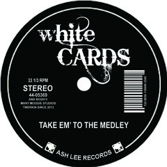 White Cards - Take Em' To The Medley