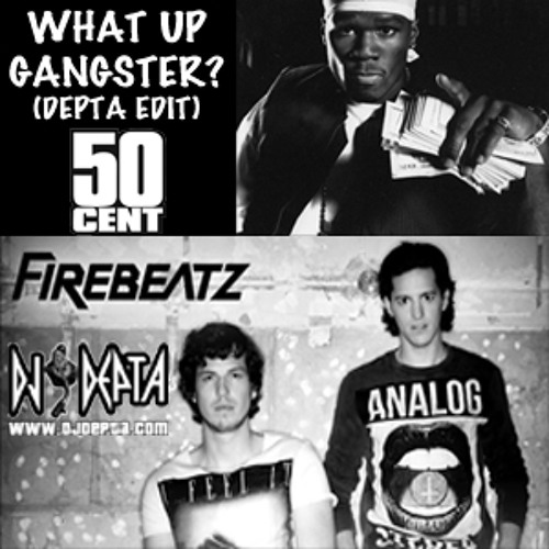 Firebeatz X 50 Cent What Up Gangster Depta Edit By Dj Depta Free Download On Toneden toneden