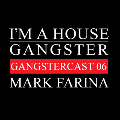 MARK FARINA | GANGSTERCAST 06