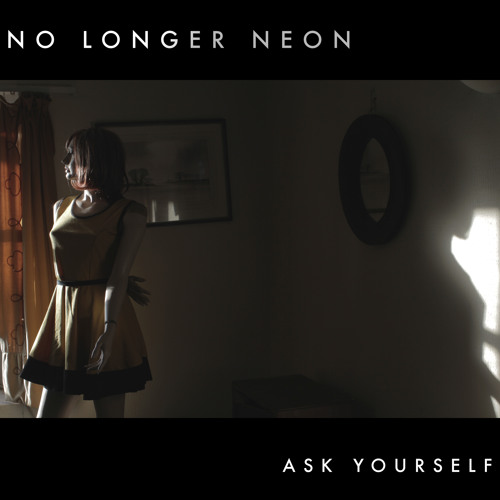No Longer Neon - Ask Yourself