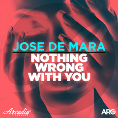 Jose De Mara - Nothing Wrong With You (Original Mix) [ARCADIA] Supported by Tiësto