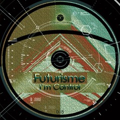 Futurisme - I'm Control (Original Mix)