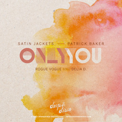 Satin Jackets feat. Patrick Baker - Only You (Rogue Vogue Remix)- FREE D/L TODAY ONLY!!
