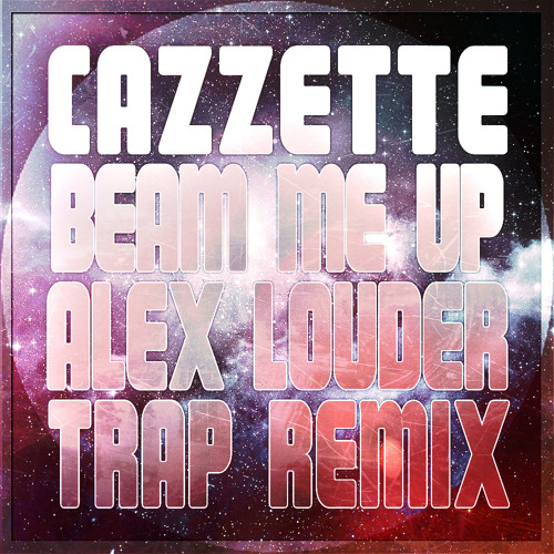 CAZZETTE - Beam Me Up (Alex Louder Remix) *FREE DL*