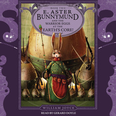 E. ASTER BUNNYMUND AND THE WARRIOR EGGS AT THE EARTH'S CORE! Audiobook Excerpt