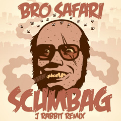 Bro Safari - Scumbag (J.Rabbit Remix) FREE DOWNLOAD