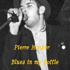 Blues in my bottle (Pierre Hooker)