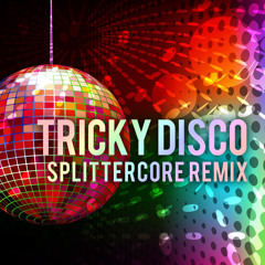 Tricky Disco (Splittercore Remix)