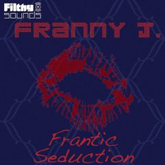 Franny J. - Frantic Seduction (Original Mix) *OUT NOW*