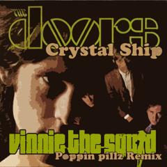 Crystal Ship - The Doors (Vinnie the Squid Poppin' Pillz Remix)