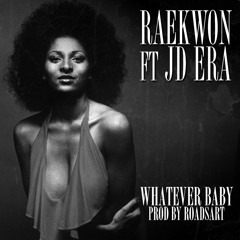 Raekwon ft JD Era- Whatever Baby...(Prod. By RoadsArt)