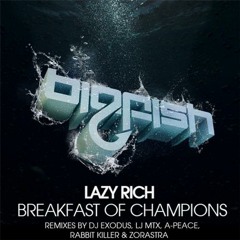 Lazy Rich - Breakfast of Champions (DJ Exodus, LJ-MTX and A-Peace Remix) [ Big Fish Recordings ]