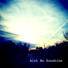 Aint No Sunshine (Remix/Cover)