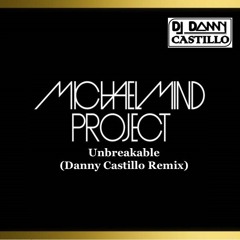 Michael Mind Project - Unbreakable (Danny Castillo Remix)