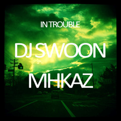 DJ Swoon & MHKAZ - In Trouble [Free Download at 750 Plays]