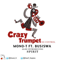 Mono T ft Busiswa - Crazy Trumpet( no control)