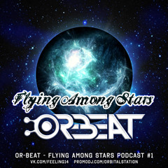 DJ Or-Beat - Flying Among Stars Podcast # 1