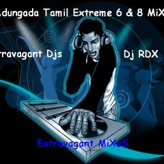 Adungada Pokiri Tamil Extreme 6 & 8 MiX - Dj RDX - Extravagant Djs