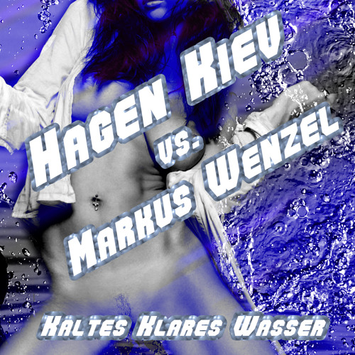 Hagen Kiev Vs Markus Wnzel - Kaltes Klares Wasser (Original Version)