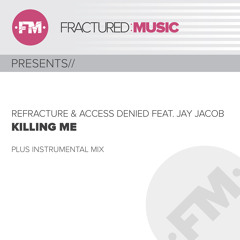 Refracture & Access Denied feat Jay Jacob - Killing Me [Preview]