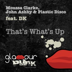 Moussa Clarke, John Ashby & Plastic Disco feat. DK - That's What's Up (FINISH HIM! Remix) [OUT NOW!]