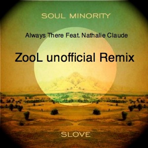 Soul Minority - Always There Feat. Nathalie Claude (ZooL Unofficial Remix)