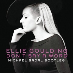 Ellie Goulding - Don't Say A Word (Michael Badal Bootleg)