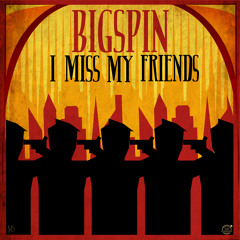 BigSpin - I Miss My Friends