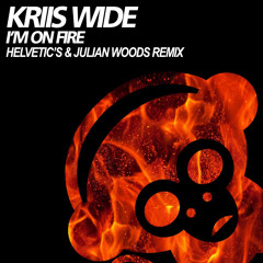 Kriis Wide - I'm On Fire (Helvetic's & Julian Woods Remix)