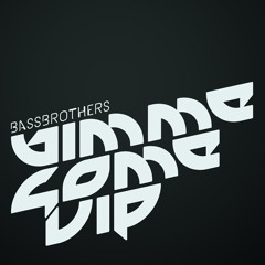 BassBrothers - Gimme Some VIP (Free Download)