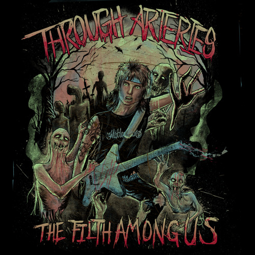 Through Arteries - The Filth Among Us || E, P, A, W