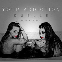 Duelle - Your Addiction (Prod. CiRRO)