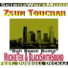 "Dah Boom Bump" Zsun Touchah & Dubbull Deckaa  prod by Michietek & BlackSmithSound (ScienzWorxMusic)
