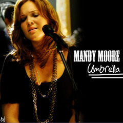 Umbrella- Mandy Moore