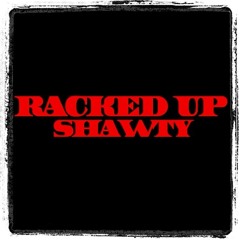 Racked up Shawty (remix)