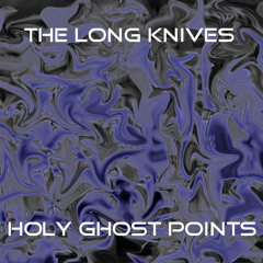 The Long Knives - "Holy Ghost Points" - Track 7 - Friendly Stalker