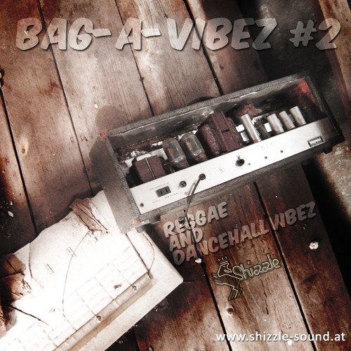 Shizzle Soundsystem - Bag-A-Vibez #2 - www.shizzle-sound.at