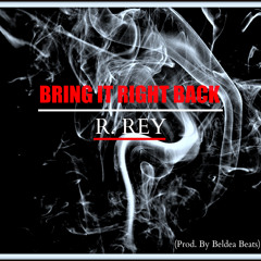 R. Rey-Bring It Right Back (Prod. By Beldea Beats)