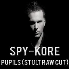 Spy-Kore - Pupils (Stult Raw Cut)