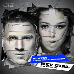 Andrew Rai ft. Tatiana Shirko & 2 Man Live Project - Hey Girl (Buy One Get One Free Remix)