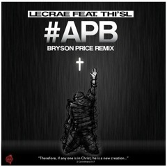 Lecrae "APB (feat. Thi'sl)" [Bryson Price remix]