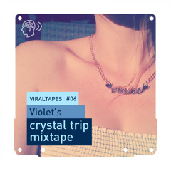 VIRALTapes #06 // Violet's Crystal Trip Mixtape