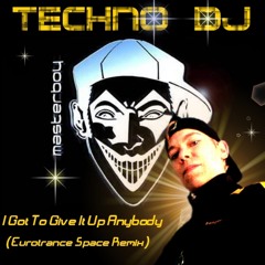 TECHNO DJ - I Got To Give It Up Anybody (Eurotrance Space Remix)