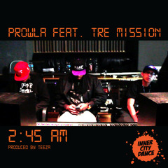 Prowla ft. Tre Mission - 2:45 am (prod. by Teeza) [OUT NOW on Inner City Dance]