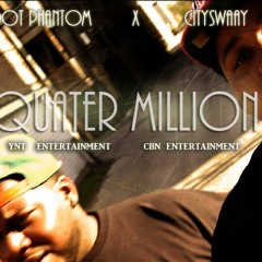 Dot Phantom(of BNRS) Ft. CitySwaay- Quarter Million (prod. Pioneers)
