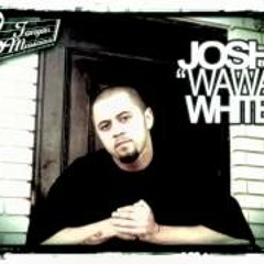 Josh Wawa White - And whaT Can You Tell Her