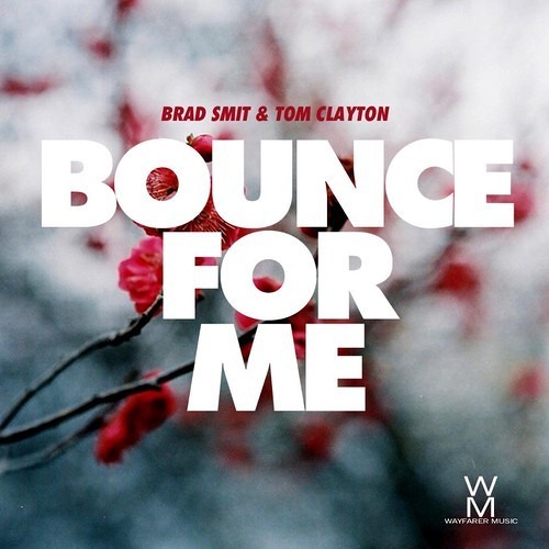 Tom Clayton & Brad Smit - Bounce For Me (Brad O'Neill Remix) *FREE DOWNLOAD*