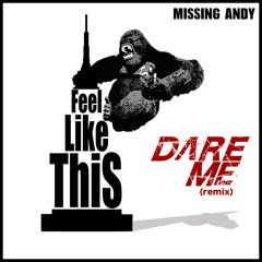MISSING ANDY - FEEL LIKE THIS (DARE ME REMIX) FREE DOWNLOAD!