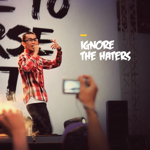 Ignore The Haters