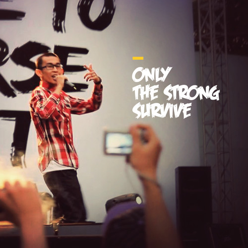 Only The Strong Survive